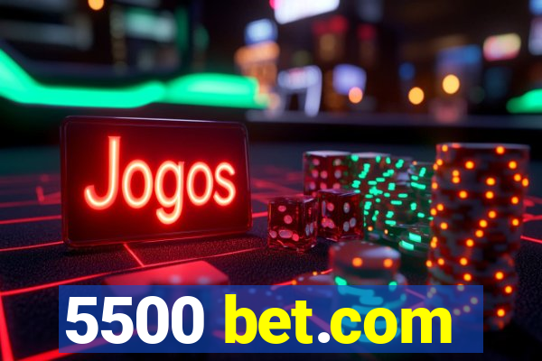 5500 bet.com